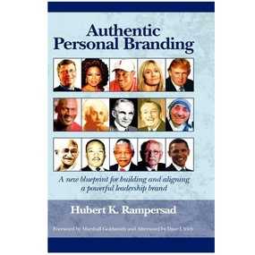 Authentic Personal Branding: A New Blueprint for Building and Aligning a Powerful Leadership Brand