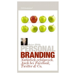 Personal Branding: Natürlich erfolgreich. Auch bei Facebook, Twitter & Co.